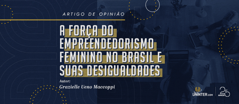 A força do empreendedorismo feminino no Brasil e suas desigualdades